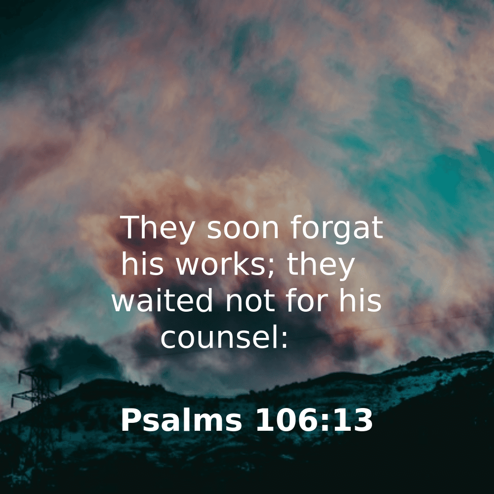 Psalms 106:13 - Bibleverses.net