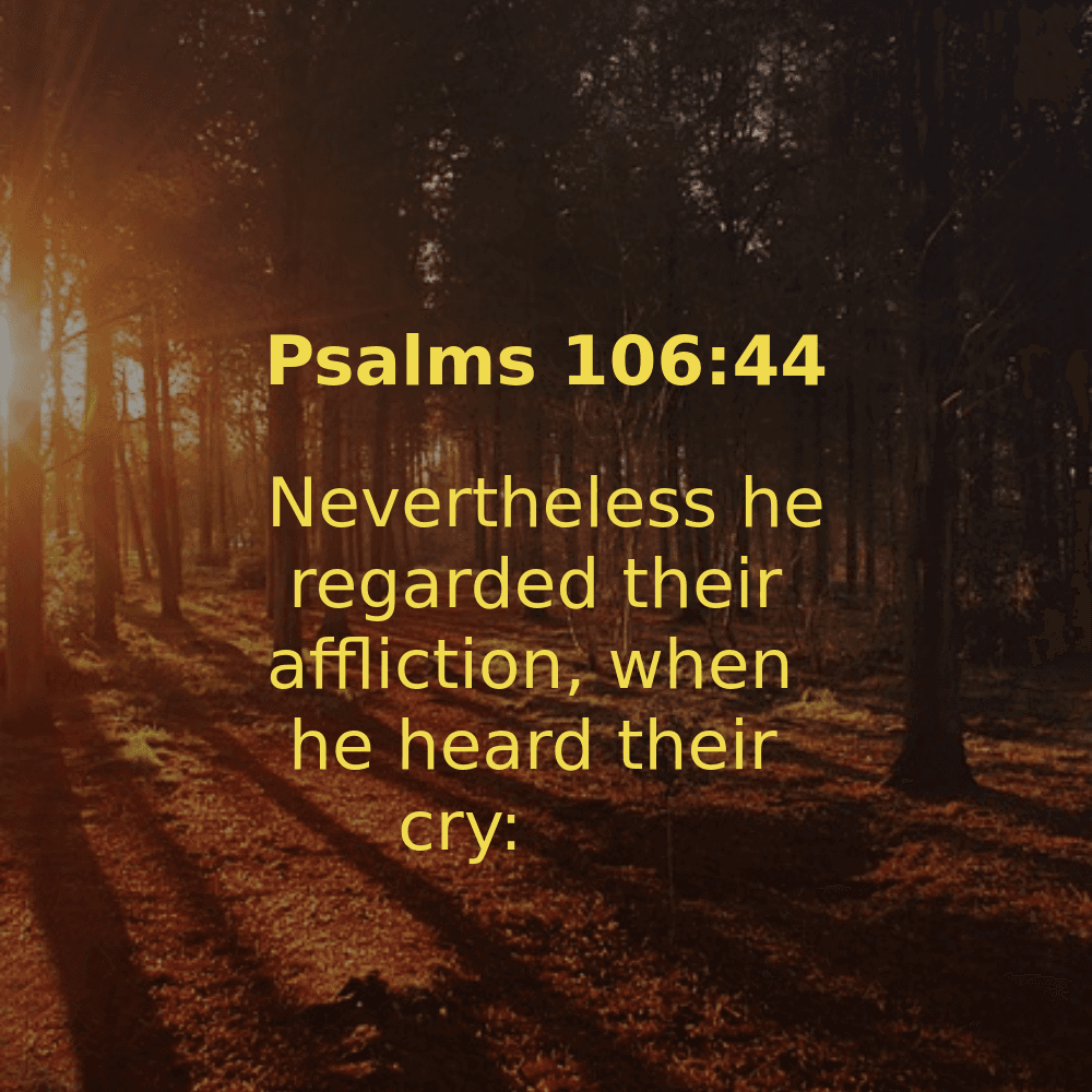 Psalms 106:44 - Bibleverses.net
